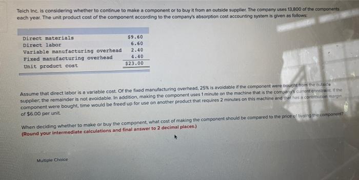 Teich Inc. is considering whether to continue to make a component