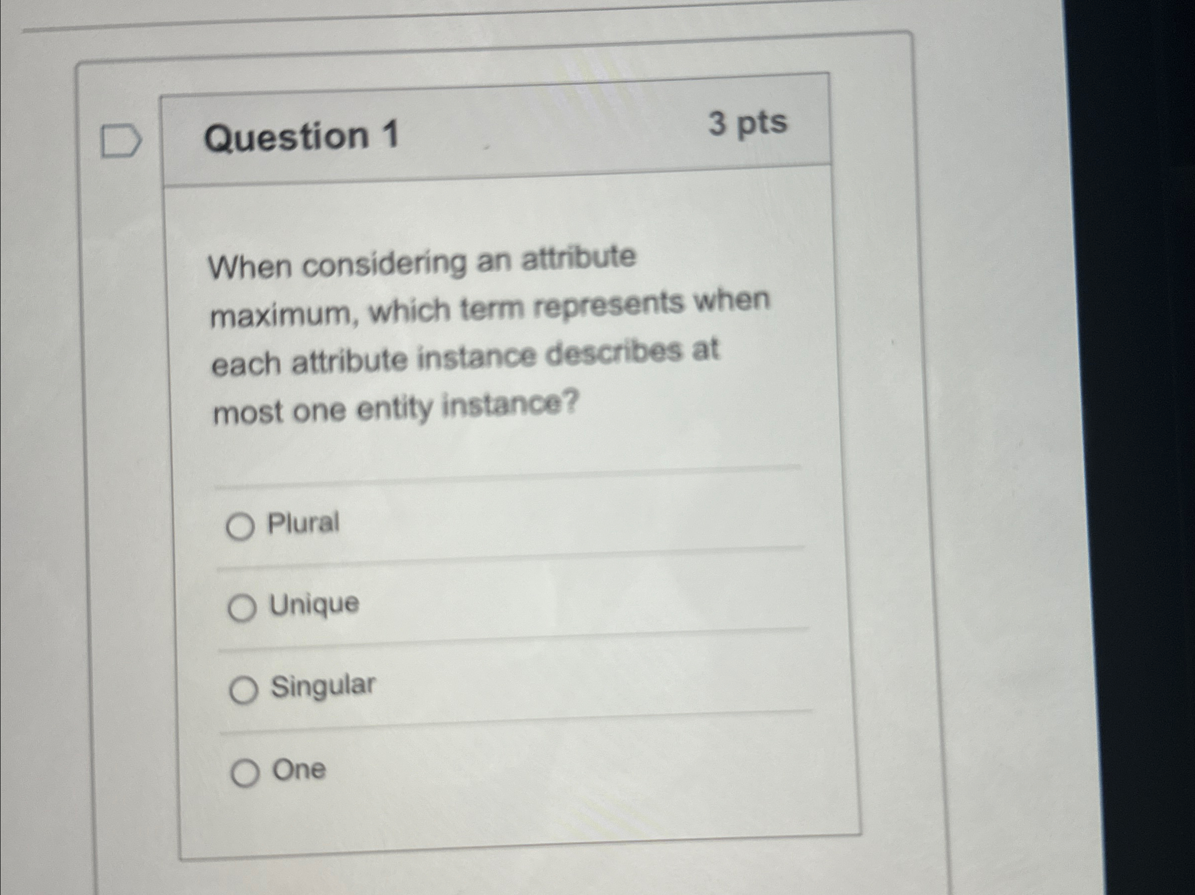  Question 1 3 pts When considering an attribute maximum, which term