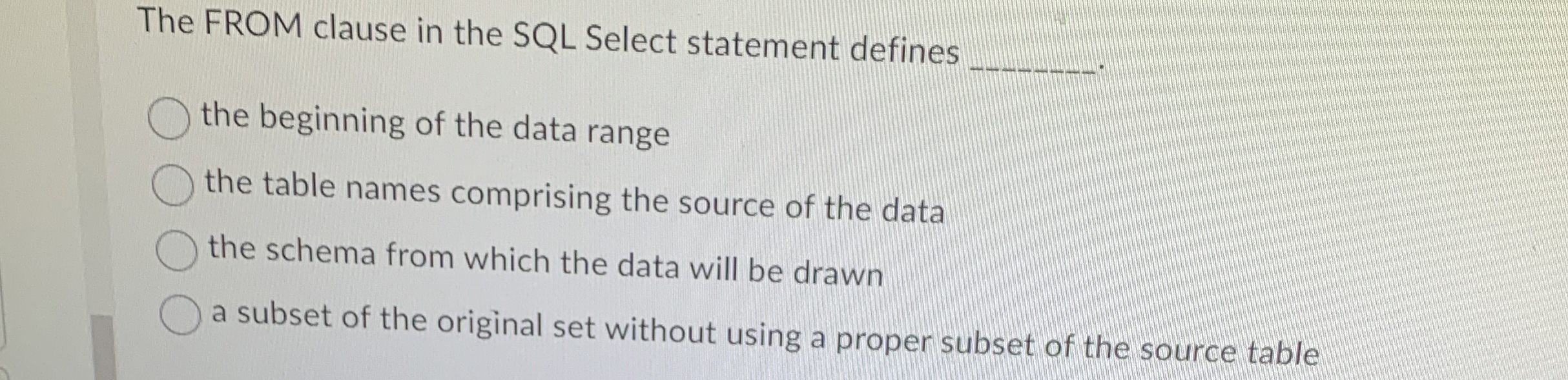  The FROM clause in the SQL Select statement defines the beginning