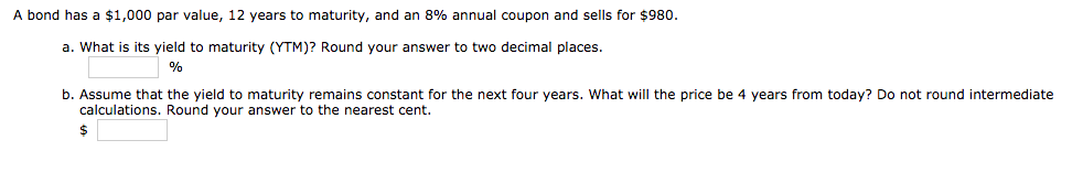 7.02 A bond has a $1,000 par value, 12 years to maturity,