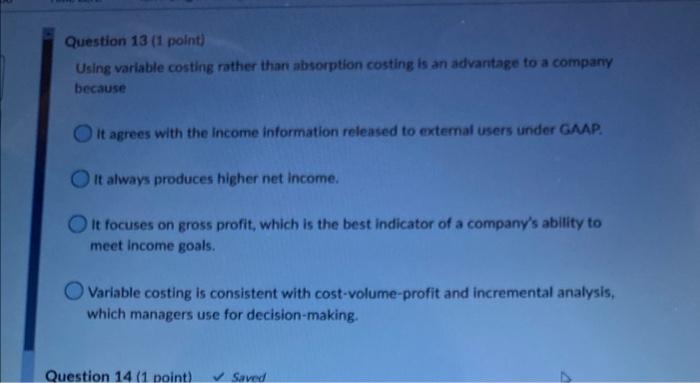  Question 13 (1 polnt) Using variable costing rather than absorption costing