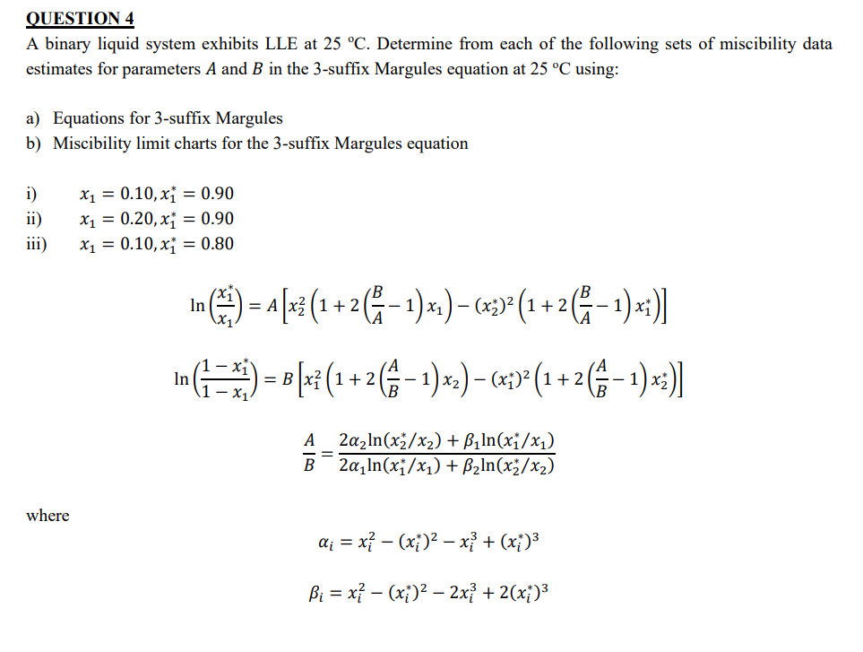  QUESTION 4 A binary liquid system exhibits LLE at 25C. Determine