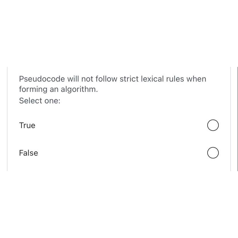  Pseudocode will not follow strict lexical rules when forming an algorithm.