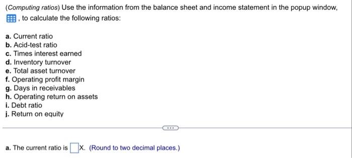  (Computing ratios) Use the information from the balance sheet and income