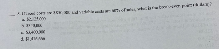  8. If fixed costs are $850,000 and variable costs are 60%