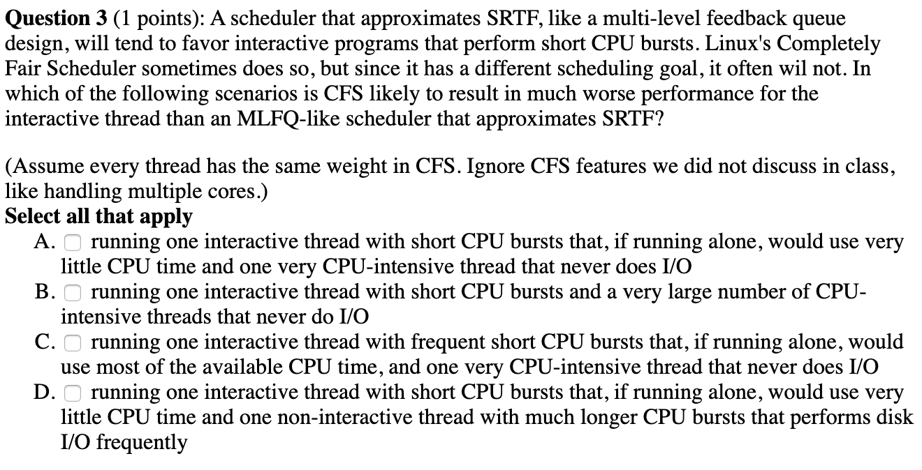  Question 3 (1 points): A scheduler that approximates SRTF, like a