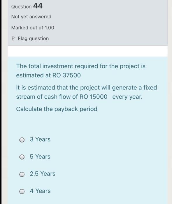 Marked out of 1.00 P Flag question Initial Investment Estimate Life Discount