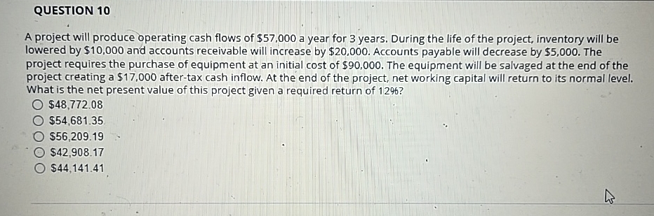  QUESTION 10 A project will produce operating cash flows of $57,000