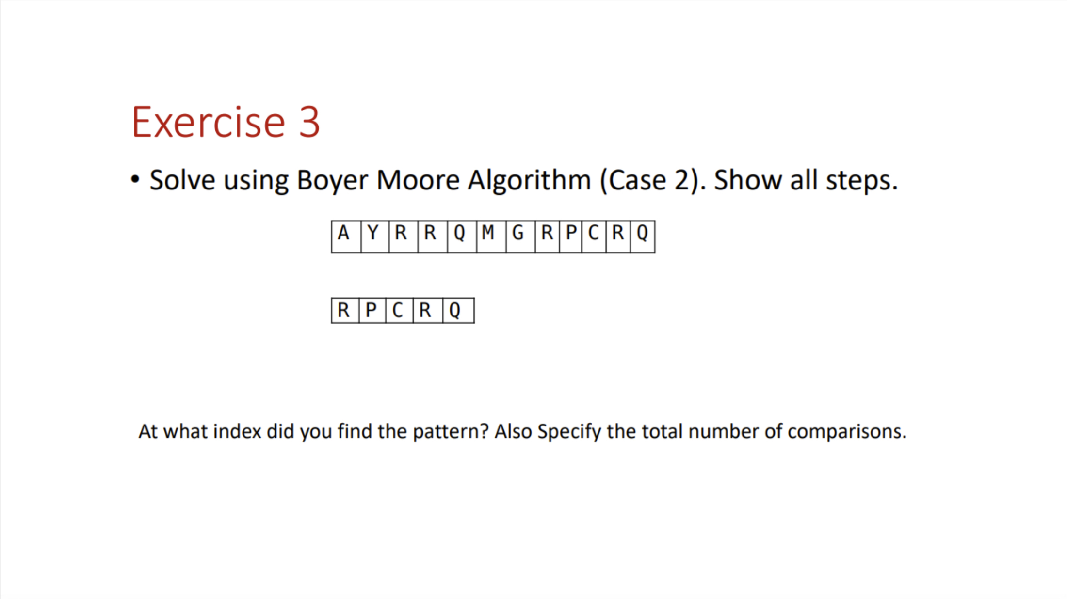  Exercise 3 Solve using Boyer Moore Algorithm (Case 2). Show all