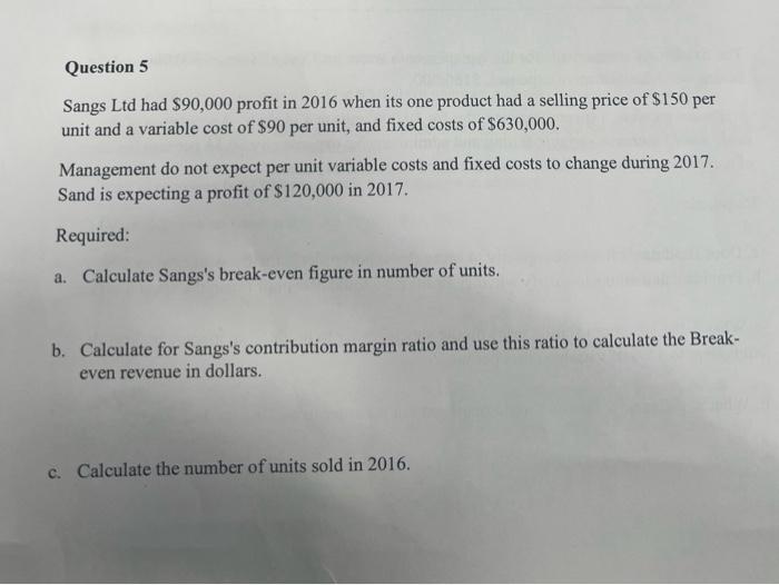  Question 5 Sangs Ltd had $90,000 profit in 2016 when its