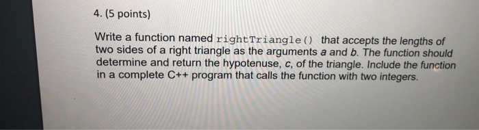  Visual studio, c++ 4. (5 points) Write a function named rightTriangle