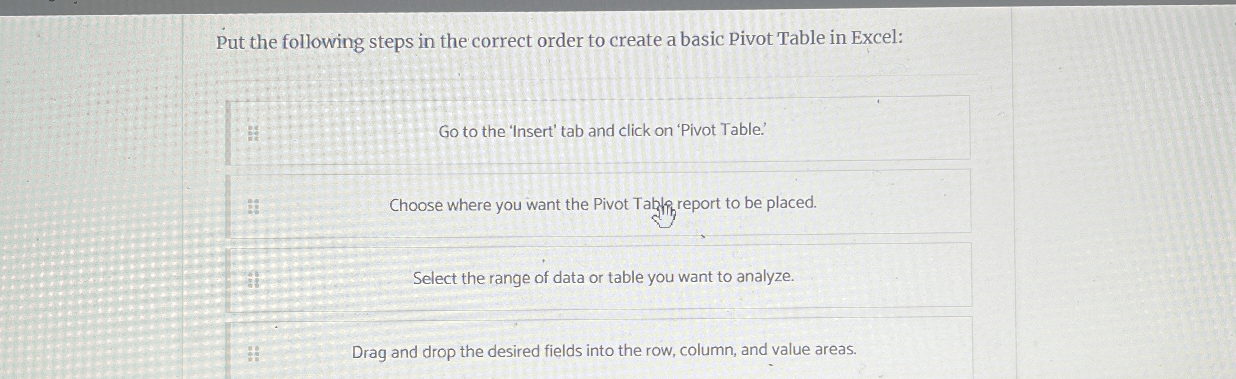  Put the following steps in the correct order to create a