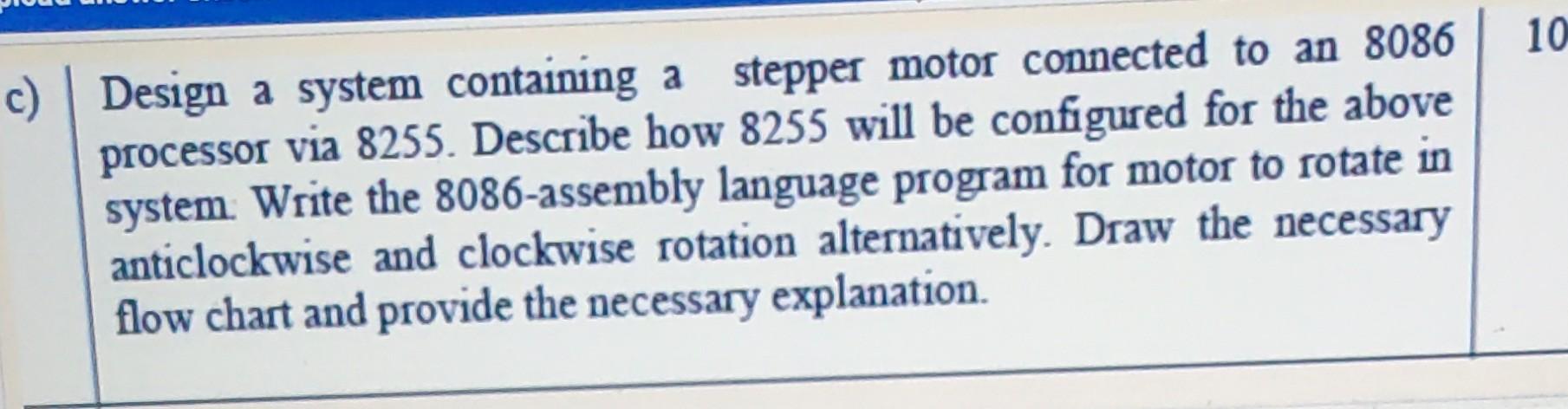  10 c) Design a system containing a stepper motor connected to