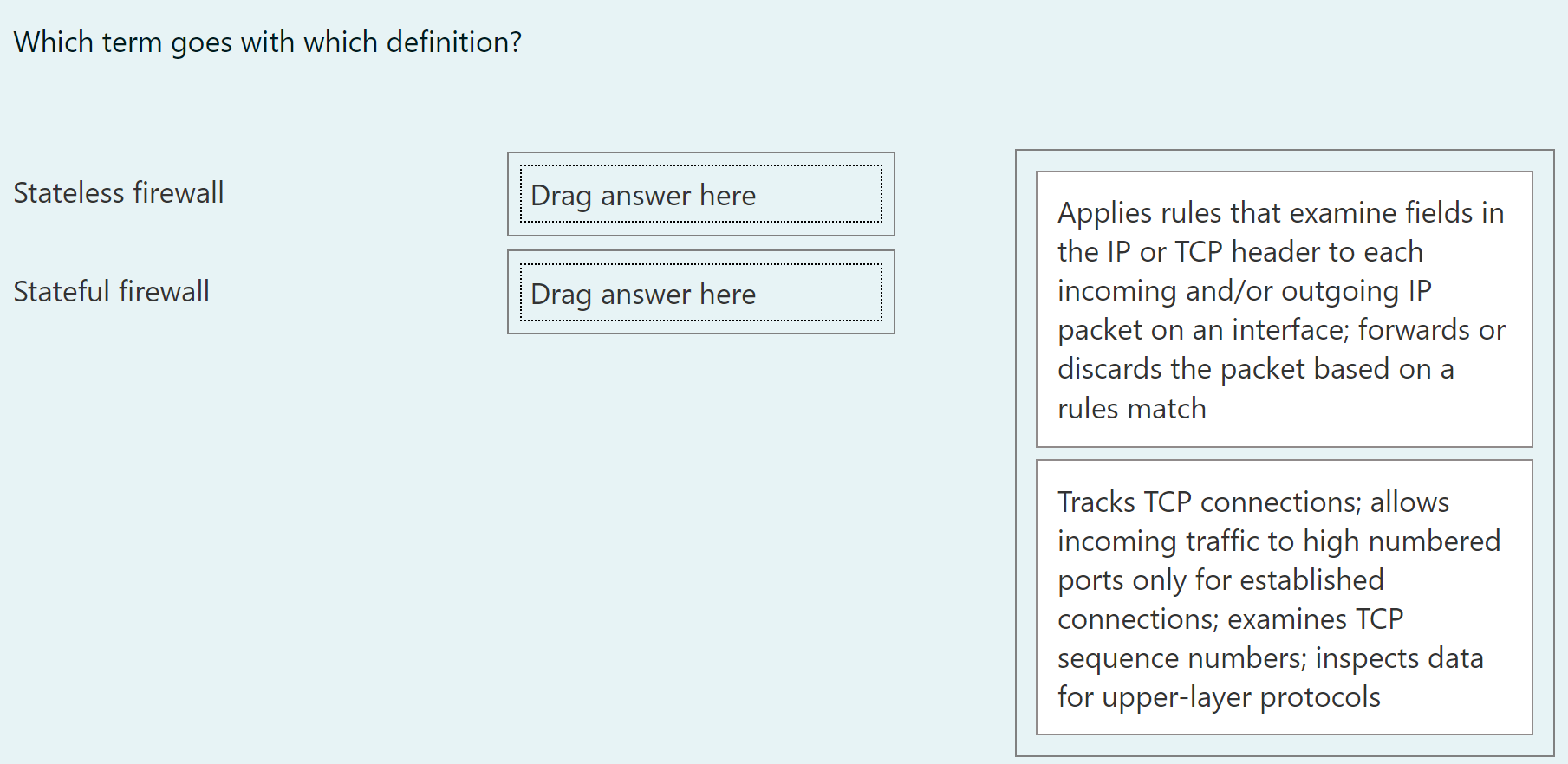  Which term goes with which definition? Stateless firewall Applies rules that