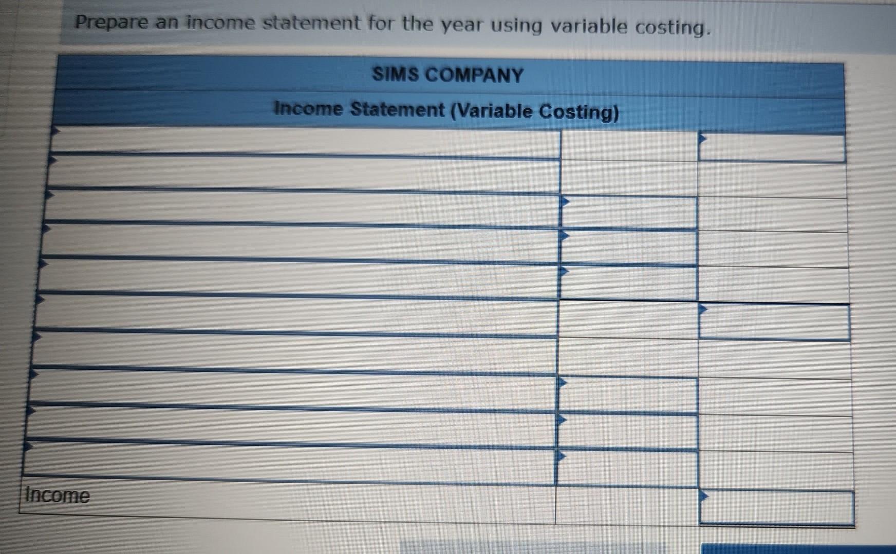 Prepare an income statement for the year using variable costing. Prepare an