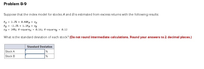  Problem 8-9 Suppose that the index model for stocks A and