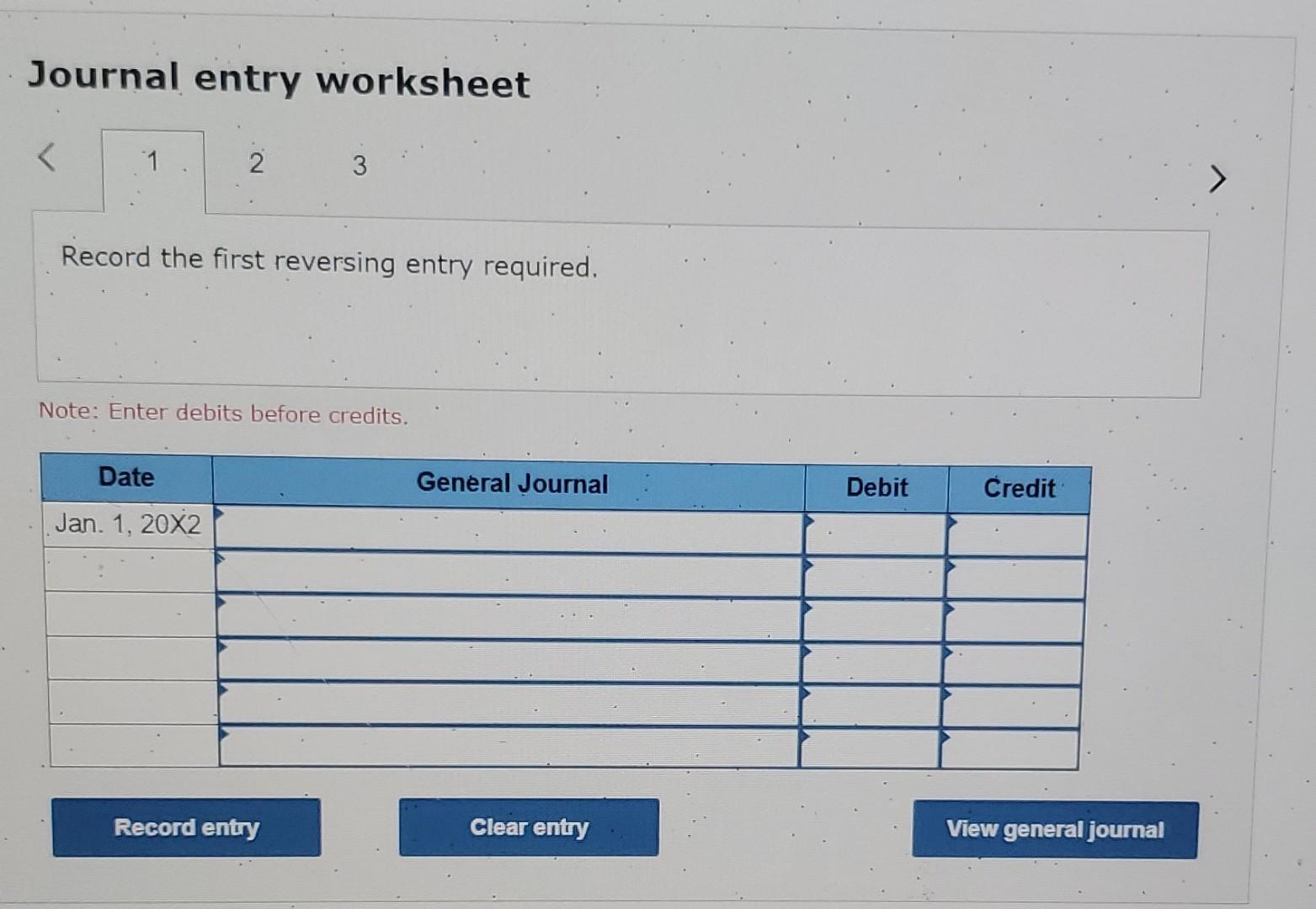 decimal places.) Journal entry worksheet Record the third reversing entry required. Note: