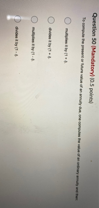  Question 50 (Mandatory) (0.5 points) To compute the present or future