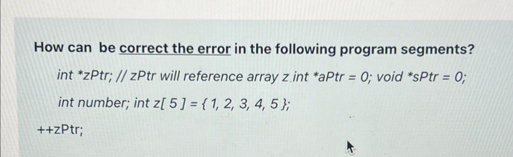  How can be correct the error in the following program segments?