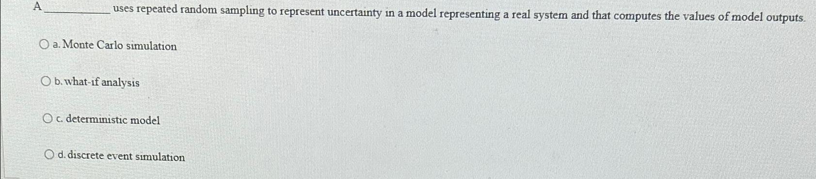  uses repeated random sampling to represent uncertainty in a model representing