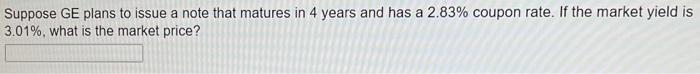  Suppose GE plans to issue a note that matures in 4