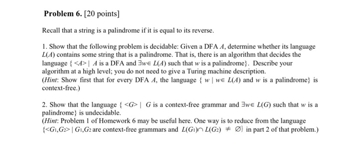  Problem 6. [20 points) Recall that a string is a palindrome