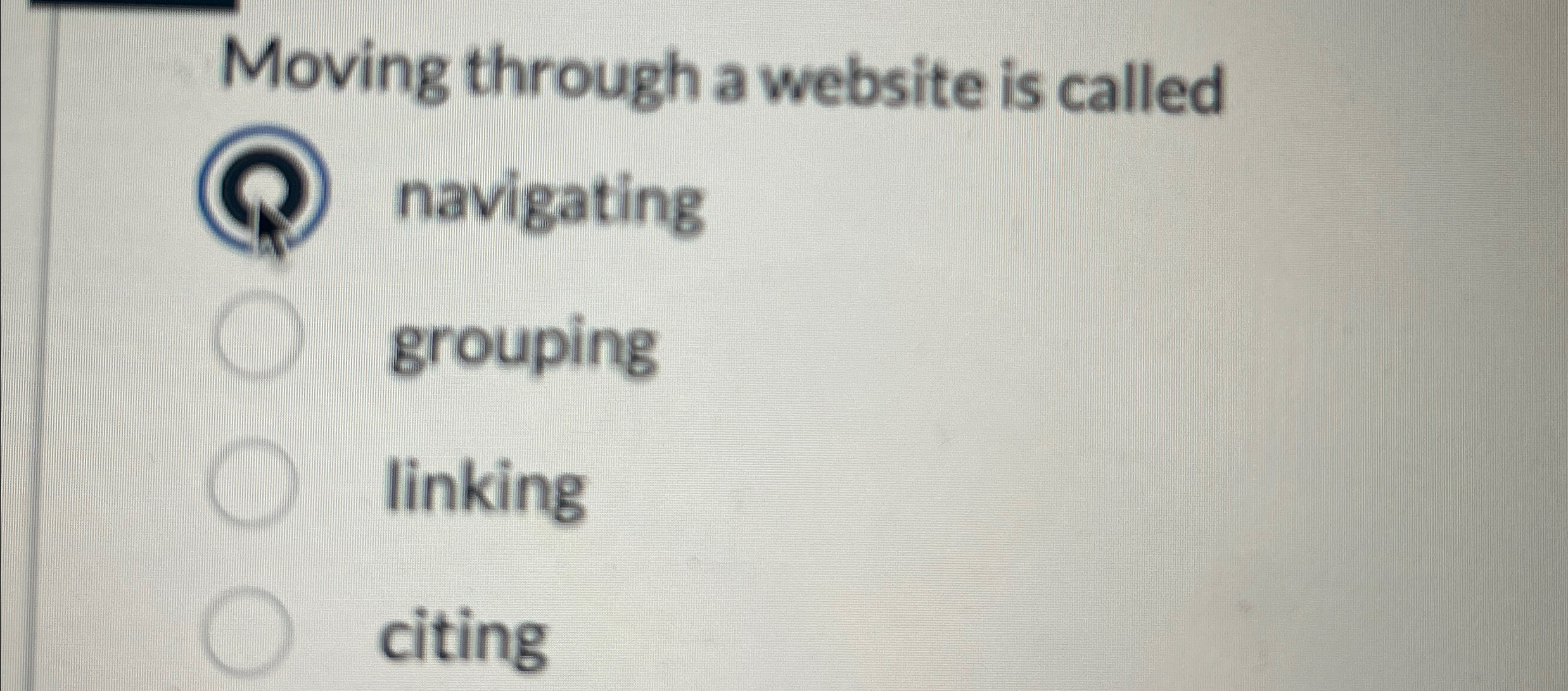  Moving through a website is called navigating grouping linking citing 