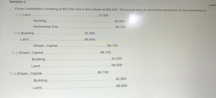  Question 3 1 poin Ehsan contributed a building at $22,500 and