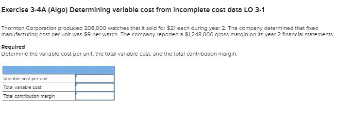 Please Help !!! Accounting Exercise 3-4A (Algo) Determining varlable cost from Incomplete