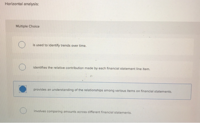  Horizontal analysis: Multiple Choice is used to identify trends over time.