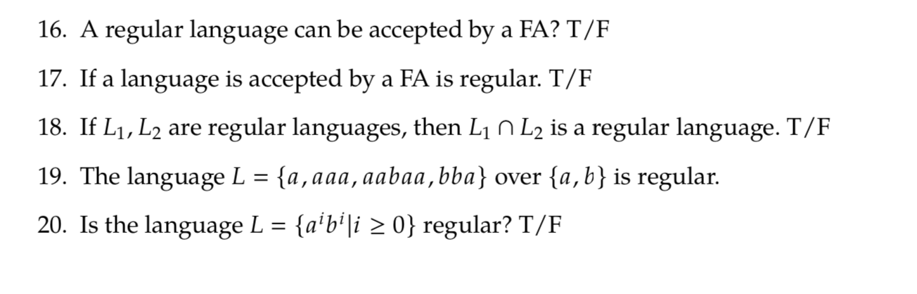 true/false 16. A regular language can be accepted by a FA? T/F