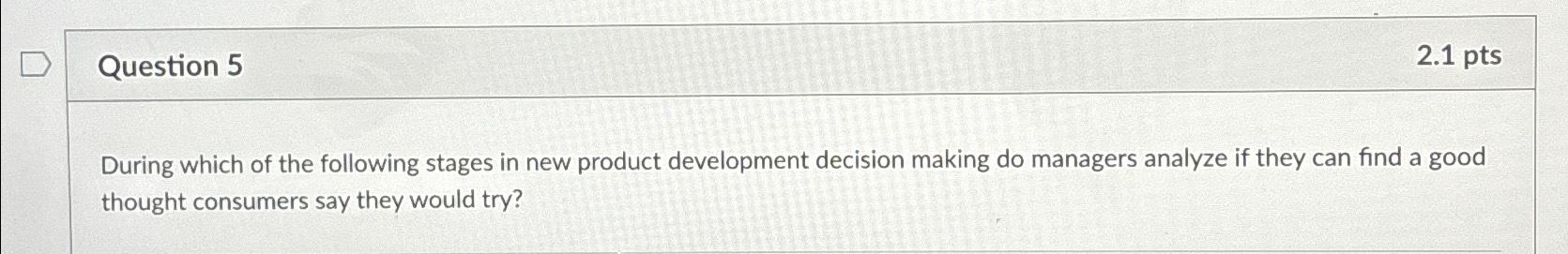  Question 5 2.1pts During which of the following stages in new