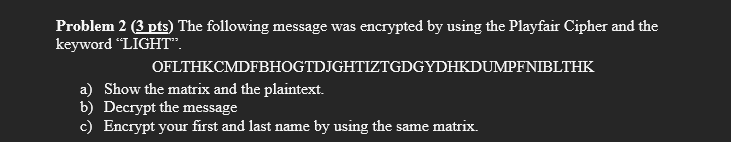 Solve this problem. Problem 2 ( 3pts) The following message was encrypted