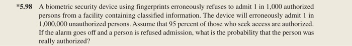  *5.98 A biometric security device using fingerprints erroneously refuses to admit