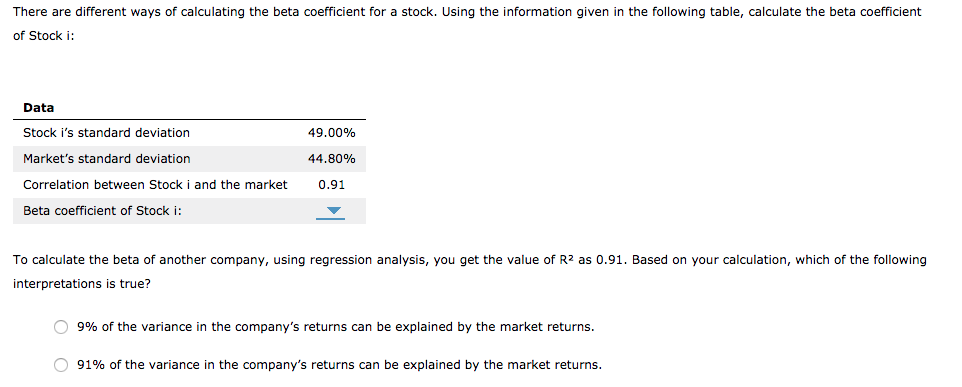 There are different ways of calculating the beta coefficient for a