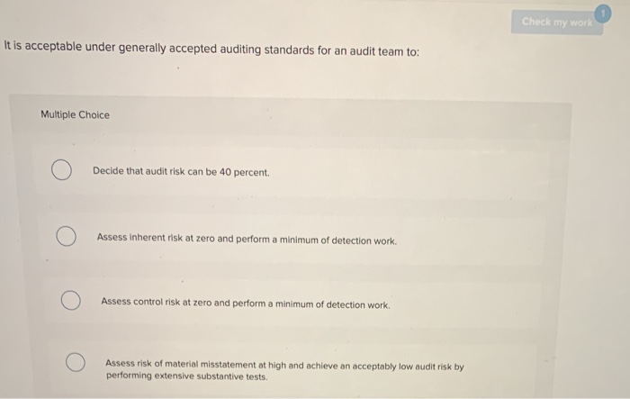  Check my work It is acceptable under generally accepted auditing standards