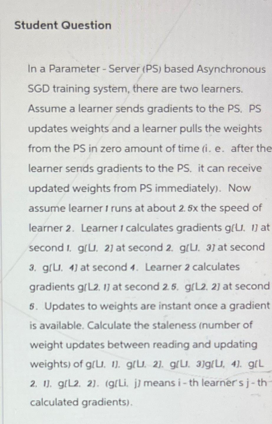  Student Question In a Parameter - Server (PS) based Asynchronous SGD