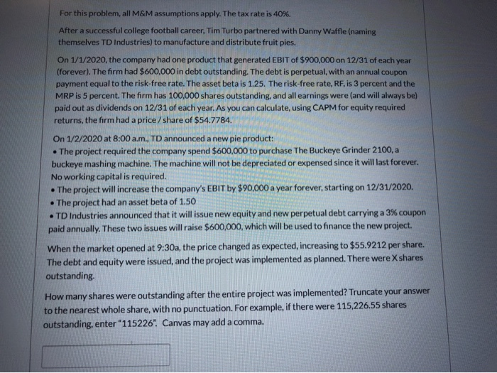  For this problem, all M&M assumptions apply. The tax rate is