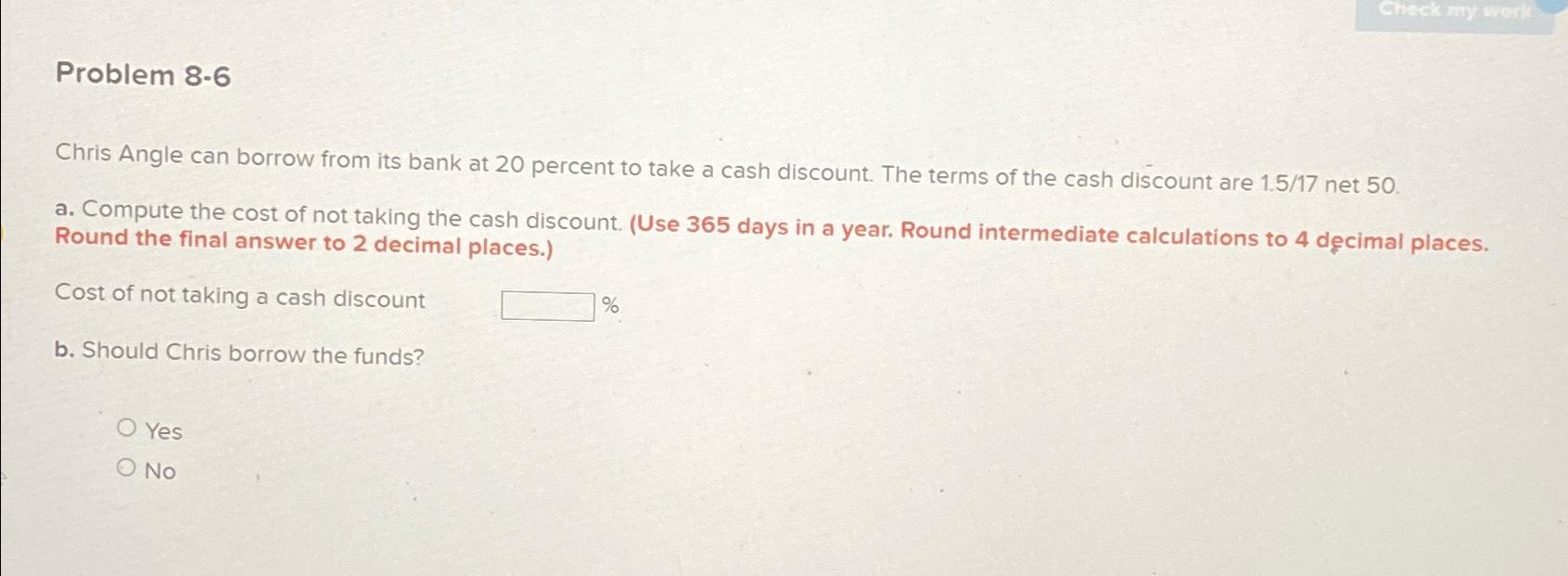  Problem 8-6 Chris Angle can borrow from its bank at 20