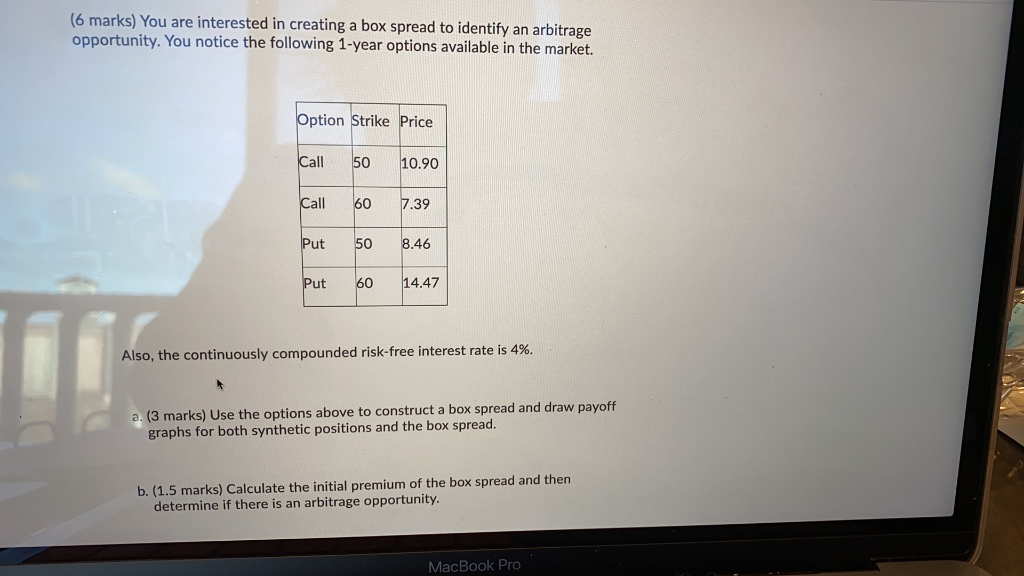 (6 marks) You are interested in creating a box spread to