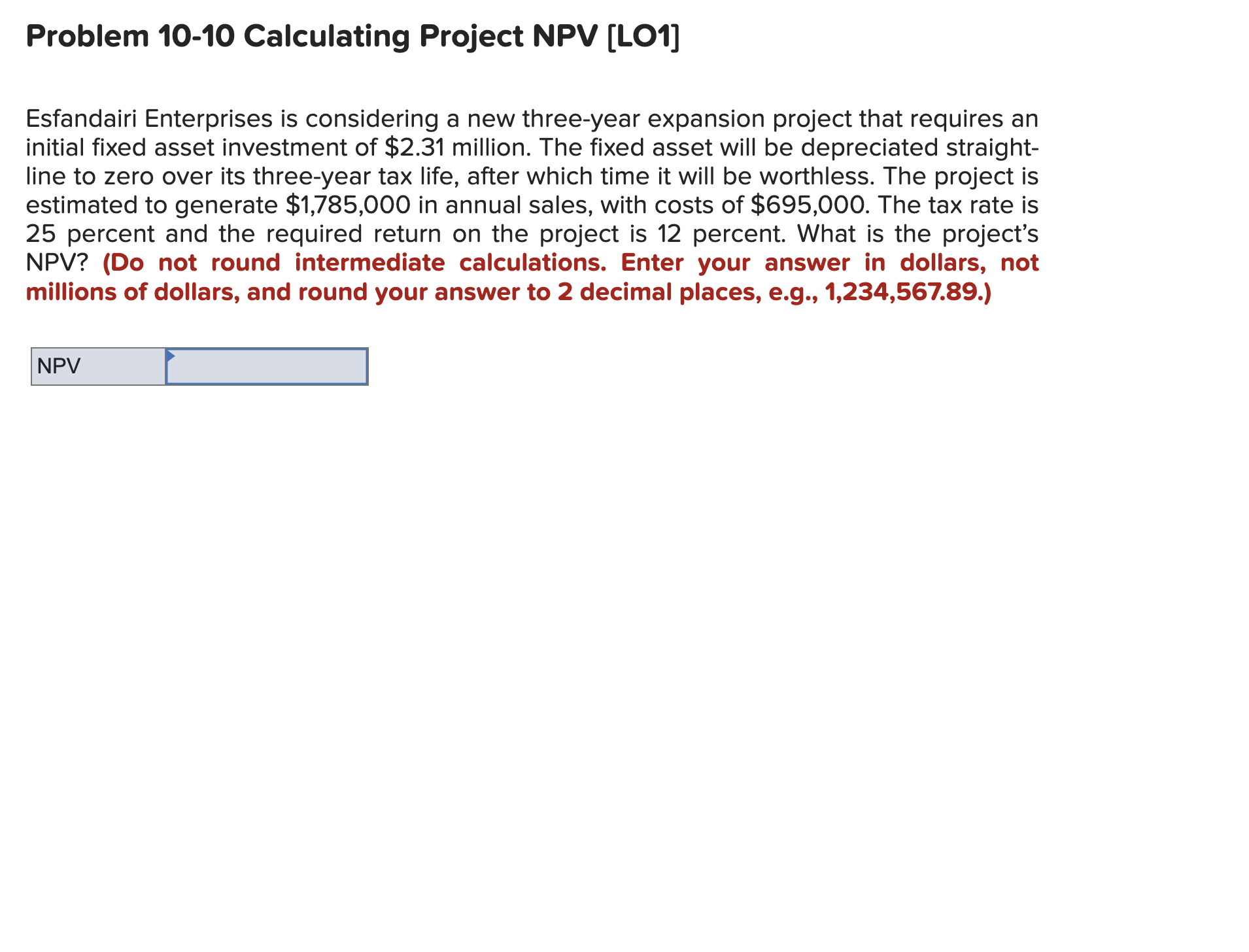 Problem 10-10 Calculating Project NPV [LO1] Esfandairi Enterprises is considering a new