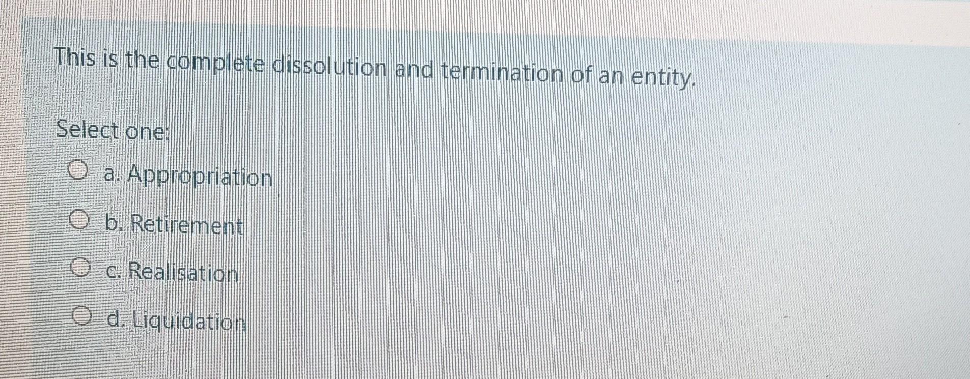 This is the complete dissolution and termination of an entity. Select