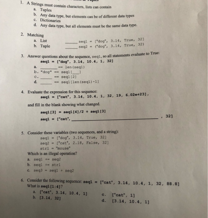  1. A Strings must contain characters, lists can contain a. Tuples