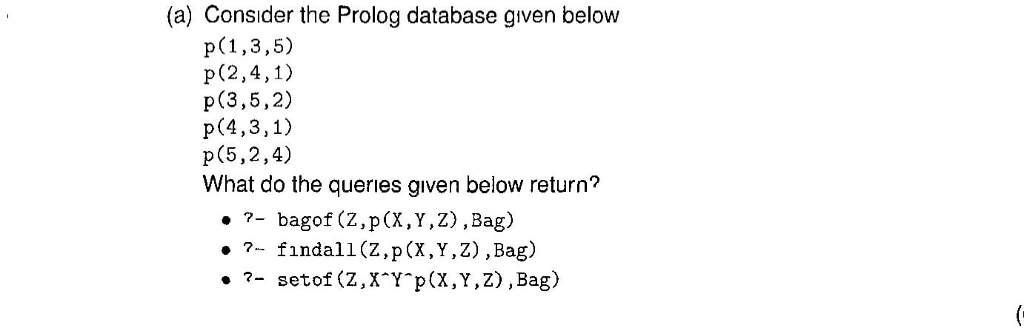 PROLOG QUESTION (a) Consider the Prolog database gven below p (3,5,2) p(5,2,4)