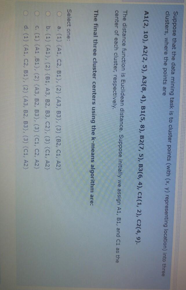  Suppose that the data mining task is to cluster points (with