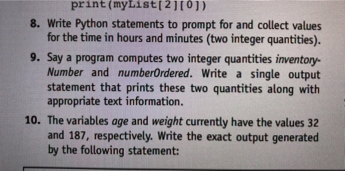  print (myList[ 21r0]) 8. Write Python statements to prompt for and