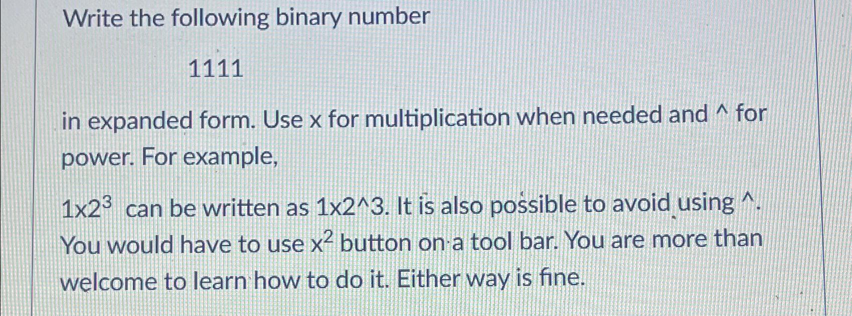  Write the following binary number 1111 in expanded form. Use x