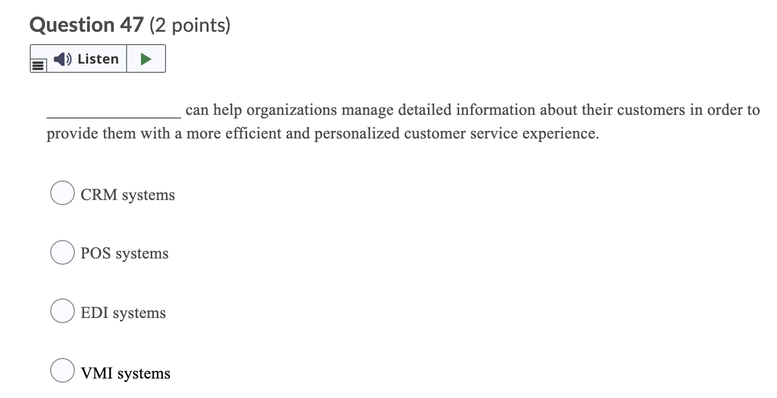  Question 47 (2 points) 1) Listen can help organizations manage detailed