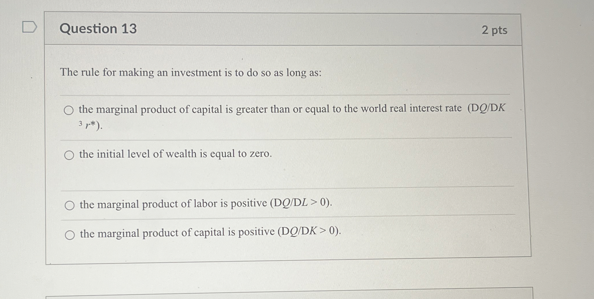  Question 13 2 pts The rule for making an investment is