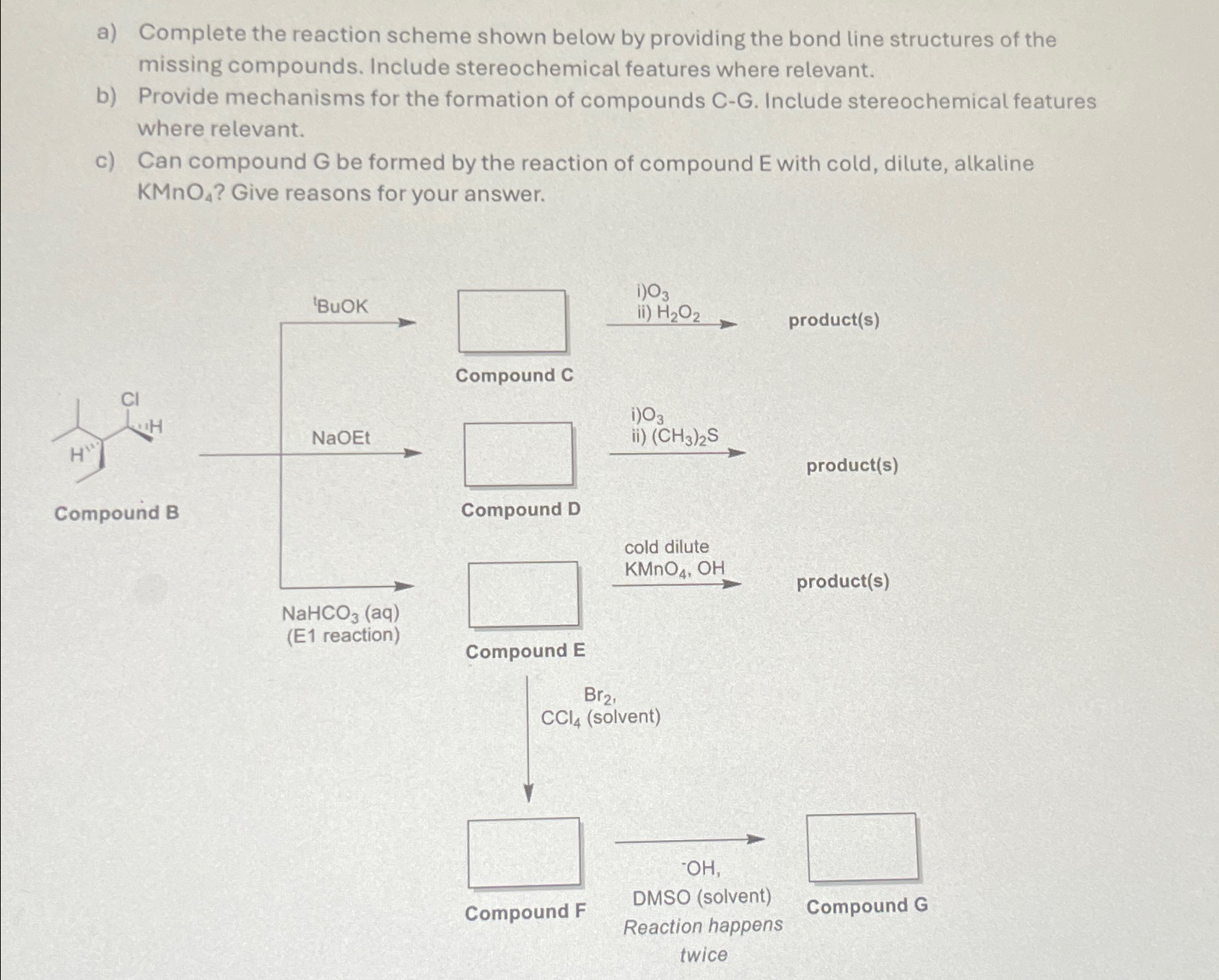  a) Complete the reaction scheme shown below by providing the bond